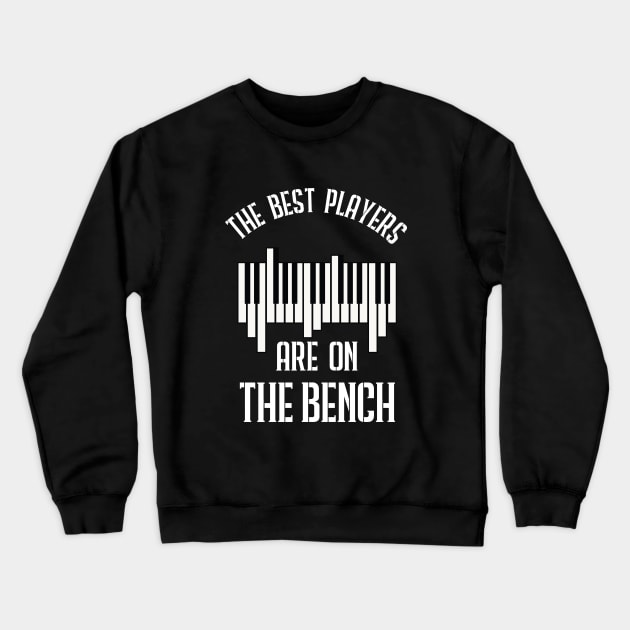 The Best Players Are On The Bench Funny Pianist Crewneck Sweatshirt by TheAwesome